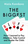 The Biggest Bluff - Maria Konnikova