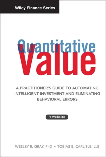 Quantitative Value, + Web Site - Tobias E. Carlisle, Wesley R. Gray