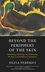 Beyond the Periphery of the Skin - Silvia Federici