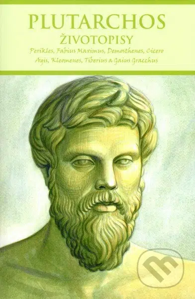 Životopisy (Perikles, Fabius Maximus, Demosthenes, Cicero, Agis, Kleomenes, Tiberius a Gaius Gracchus)