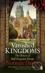Vanished Kingdoms (The History Of Half-Forgotten Europe) - kniha z kategorie Historie