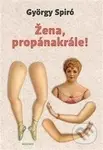 Žena, propánakrále! - György Spiró - kniha z kategorie Beletrie