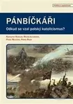Pánbíčkáři (Odkud se vzal polský katolicismus?) - Krzysztof Koehler, Michał Luczewski, Pawel Milcarek, Pavel Rojek - kniha z kategorie Filozofie