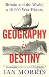 Geography Is Destiny (Britain and the World, a 10,000 Year History) - kniha z kategorie Historie
