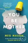 You Be Mother - Meg Mason - kniha z kategorie Beletrie