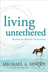 Living Untethered (Beyond the Human Predicament) - Michael A. Singer - kniha z kategorie Psychologie