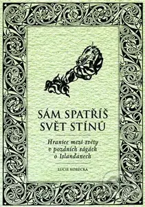 Sám spatříš svět stínů (Hranice mezi světy v pozdních ságách o Islanďanech) - kniha z kategorie Mýty, pověsti a legendy
