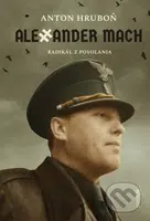 Alexander Mach (Radikál z povolania) - Anton Hruboň - kniha z kategorie Životopisy