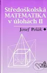 Středoškolská matematika v úlohách II - Josef Polák - kniha z kategorie Gymnázia