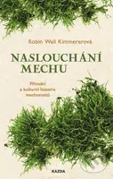 Naslouchání mechu (Přírodní a kulturní historie mechorostů) - kniha z kategorie Přírodní vědy a technika