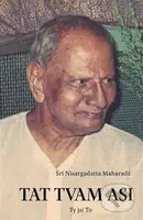 Tat Tvam Asi / Ty jsi To - Šri Nisargadatta Maharadž - kniha z kategorie Duchovní život