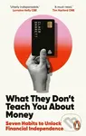 What They Don't Teach You About Money (Seven Habits to Unlock Financial Independence) - kniha z kategorie Finance