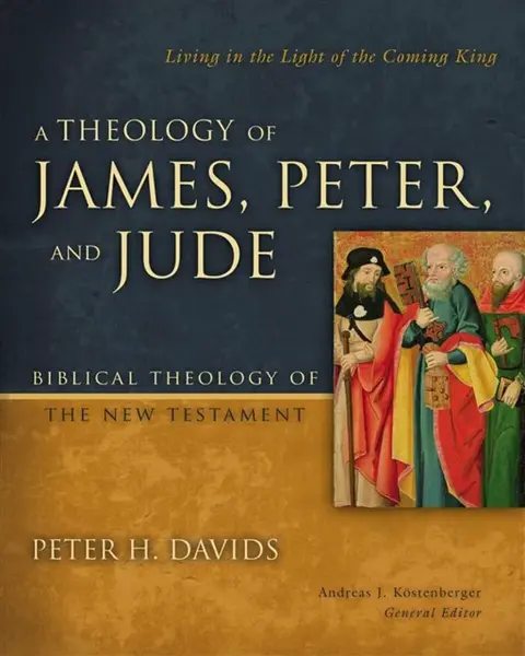 A Theology of James, Peter, and Jude - Peter H. Davidson