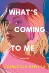 What's Coming to Me - Francesca Padilla