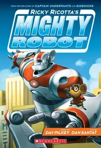 Ricky Ricotta's Mighty Robot - Dav Pilkey