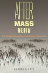 After Mass Media - Amanda D. Lotz
