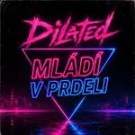 DILATED – Mládí V Prdeli