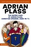 The Sacred Diary of Adrian Plass, Christian Speaker, Aged 45 3/4 - Adrian Plass