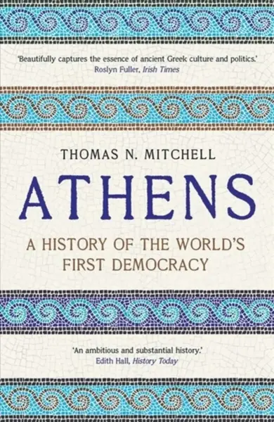 Athens â€“ A History of the World`s First Democracy - Thomas N. Mitchell