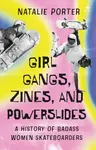 Girl Gangs, Zines, and Powerslides - Natalie Porter