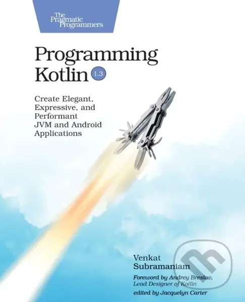 Programming Kotlin (Create Elegant, Expressive, and Performant JVM and Android Applications) - Venkat Subramaniam