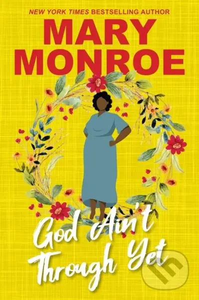 God Ain''t Through Yet - Mary Monroe
