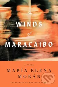 The Winds of Maracaibo (A Novel) - María Elena Morán