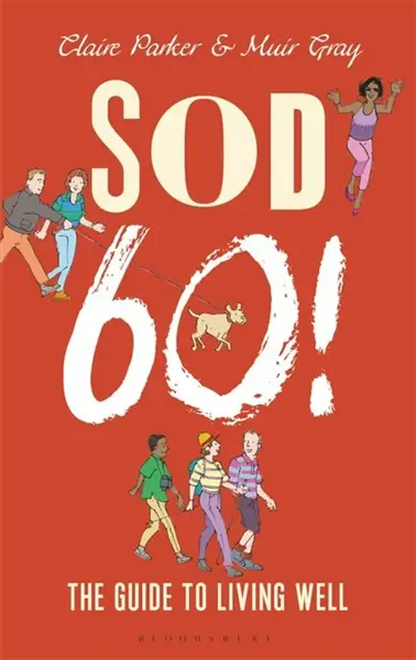 Sod Sixty! - Sir Muir Gray, Dr Claire Parker