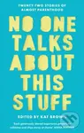 No One Talks About This Stuff (Twenty-Two Stories of Almost Parenthood) - Kat Brown