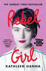 Rebel Girl - Kathleen Hanna