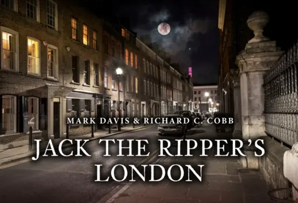 Jack the Ripper's London - Mark Davis, Richard C. Cobb