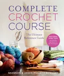 Complete Crochet Course - Shannon Mullett-Bowlsby, Jason Mullett-Bowlsby