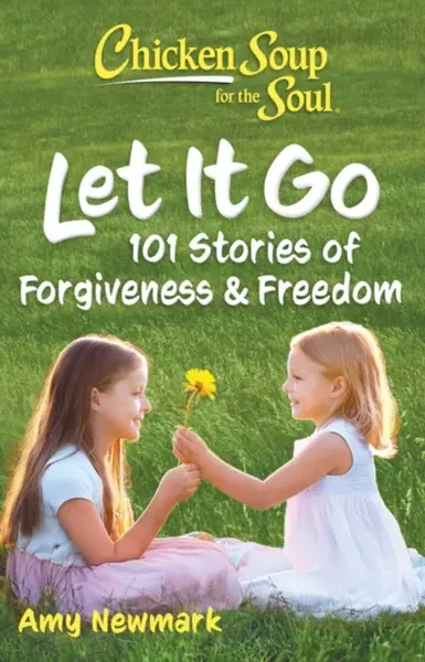 Chicken Soup for the Soul: Let It Go - Amy Newmark