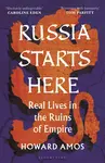 Russia Starts Here - Howard Amos