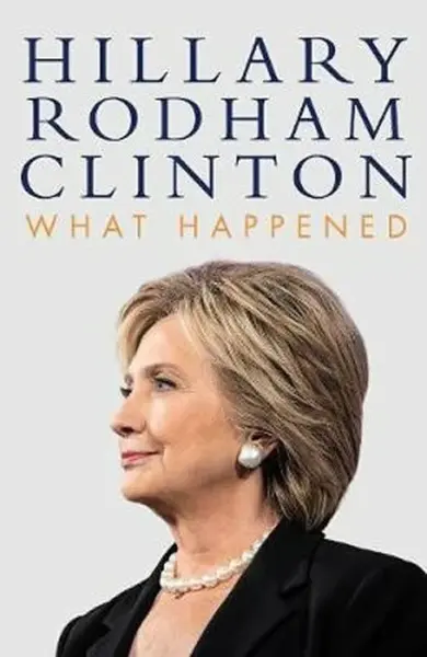 What Happened - Hillary Rodham Clinton