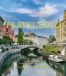 Fifty Places to Travel Solo - Chris Santella