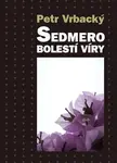 Sedmero bolestí víry - Petr Vrbacký