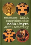 Malá enc. bohů a mýtů Jižní Ameriky - Mnislav Zelený-Atapana
