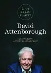Život na naší planetě: Mé svědectví a vize pro budoucnost - David Attenborough
