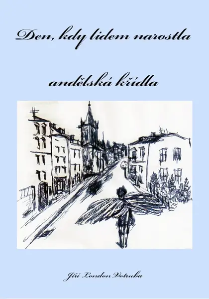 Den, kdy lidem narostla andělská křídla - Jiří London Votruba