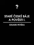 Staré české báje a pověsti 1 - Eduard Petiška