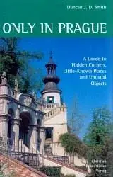 Only in Prague - Duncan J.D. Smith