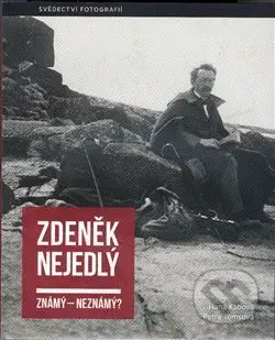 Zdeněk Nejedlý (známý – neznámý?) - Hana Kábová, Petra Tomsová - kniha z kategorie Fotografie