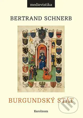 Burgundský stát 1363-1477 - Bertrand Schnerb - kniha z kategorie Historie