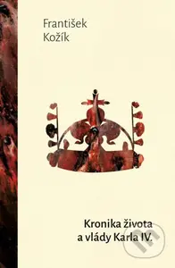 Kronika života a vlády Karla IV. - František Kožík - kniha z kategorie Historie