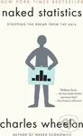 Naked Statistics (Stripping the Dread from the Data) - Charles Wheelan