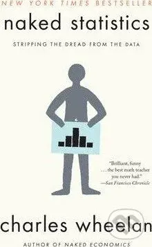 Naked Statistics (Stripping the Dread from the Data) - Charles Wheelan