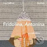 Fridolína, Antonína a malá Mína - Eva Volfová