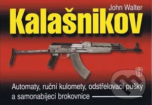 Kalašnikov (Automaty, ruční kulomety, odstřelovací pušky a samonabíjecí brokovnice) - John Walter