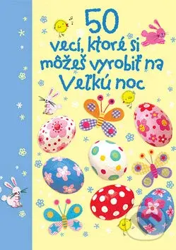 50 vecí, ktoré si môžeš vyrobiť na Veľkú noc - kniha z kategorie Omalovánky, vystřihovánky, papír